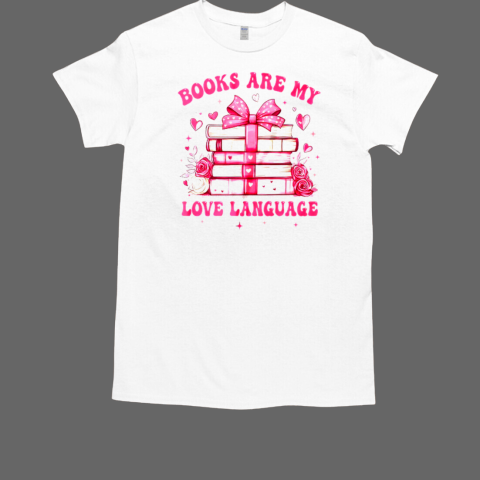 Valentine Book Lover Books Are My Love Language Bookworm T-Shirt