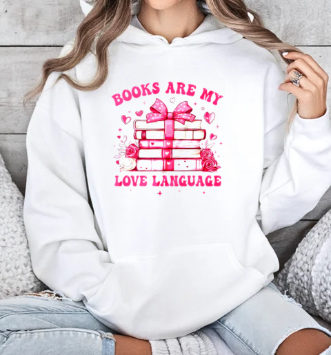 Valentine Book Lover Books Are My Love Language Bookworm T-Shirt Unisex Hoodie