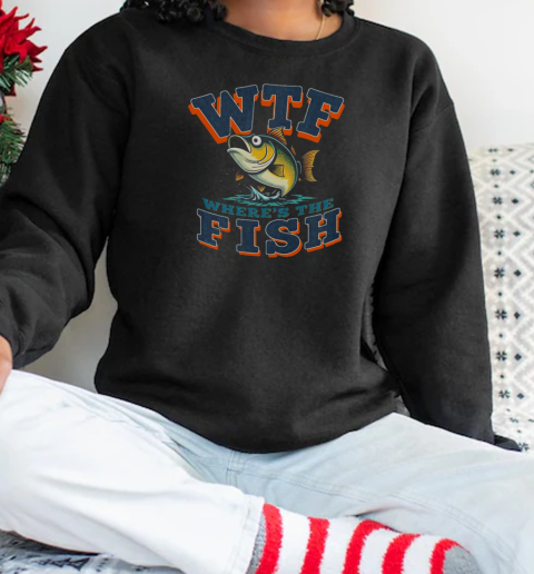 WTF Where's The Fish Funny Fishing T-Shirt Unisex Sweatshirt