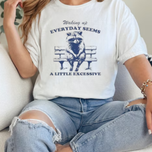 Waking Up Everyday Seems A Little Excessive Raccoon T-Shirt Classic Women's T-shirt