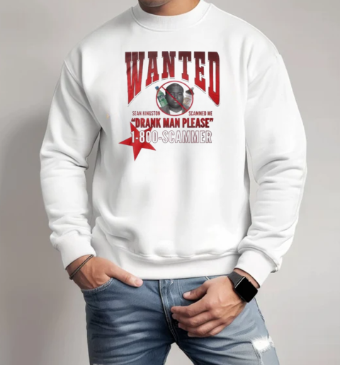 Wanted Drank Man Please 1 800 Scammer Ver 2025 T-Shirt Unisex Sweatshirt