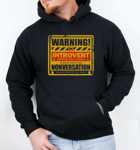 Warning Introvert Approaching Please Keep The Nonversation T-Shirt Unisex Hoodie