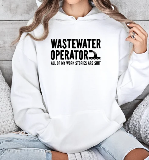 Wastewater Operator Sewage Treatment Plant T-Shirt Unisex Hoodie