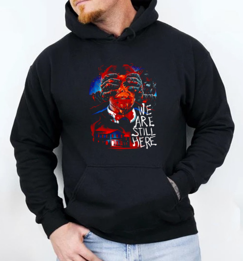 We Are Still Here No One Leaves T-Shirt Unisex Hoodie