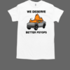 We Better Deserve Better Psyops T-Shirt Classic Men's T-shirt