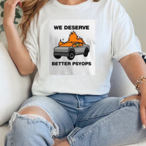 We Better Deserve Better Psyops T-Shirt Classic Women's T-shirt