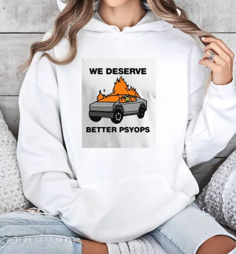 We Better Deserve Better Psyops T-Shirt Unisex Hoodie