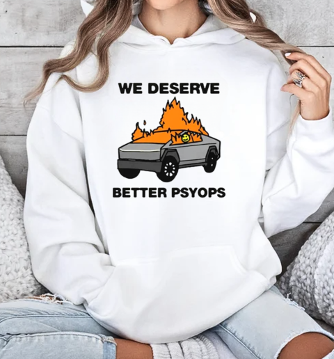 We Better Deserve Better Psyops T-Shirt Unisex Hoodie