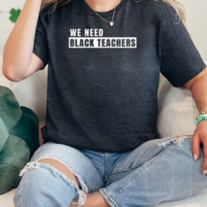 We Need Black Teachers T-Shirt Classic Women's T-shirt