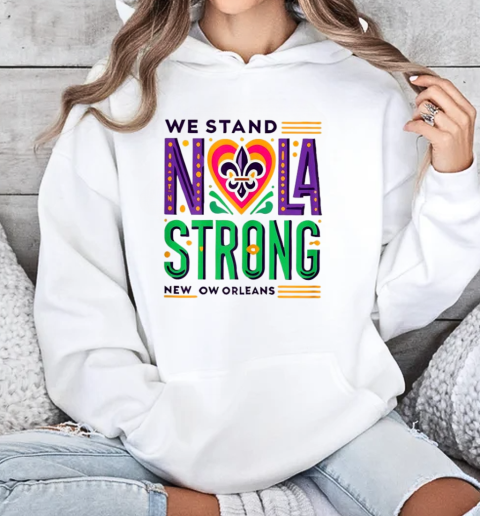 We Stand Nola Strong New Orleans T-Shirt Unisex Hoodie