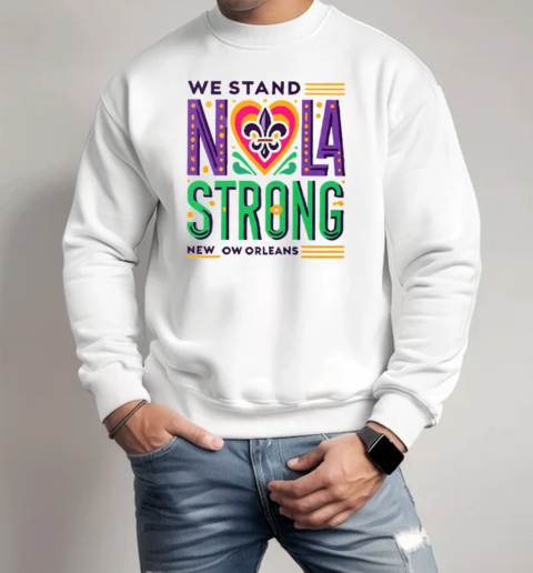 We Stand Nola Strong New Orleans T-Shirt Unisex Sweatshirt