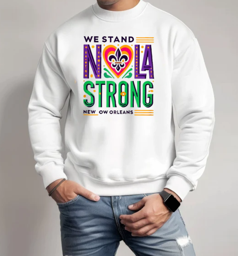 We Stand Nola Strong New Orleans T-Shirt Unisex Sweatshirt