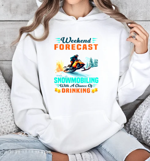 Weekend Forecast Snowmobiling With A Chance Of Drinking Snowmobile T-Shirt Unisex Hoodie