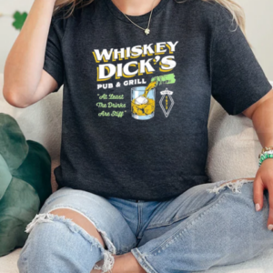 Whiskey Dick's Pub and Grill at least the drinks are stiff T-Shirt Classic Women's T-shirt