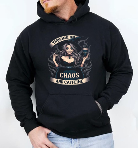 Witch Thriving On Chaos And Caffeine T-Shirt Unisex Hoodie