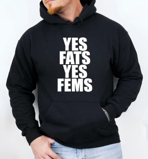 Yes Fats Yes Fems T-Shirt Unisex Hoodie