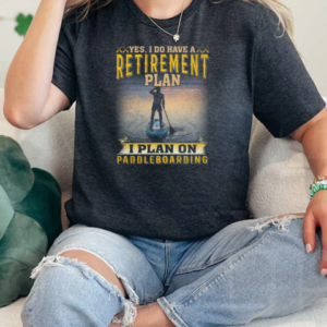 Yes I Do Have A Retirement Plan. I Plan On Paddleboarding  Classic Women's T-shirt