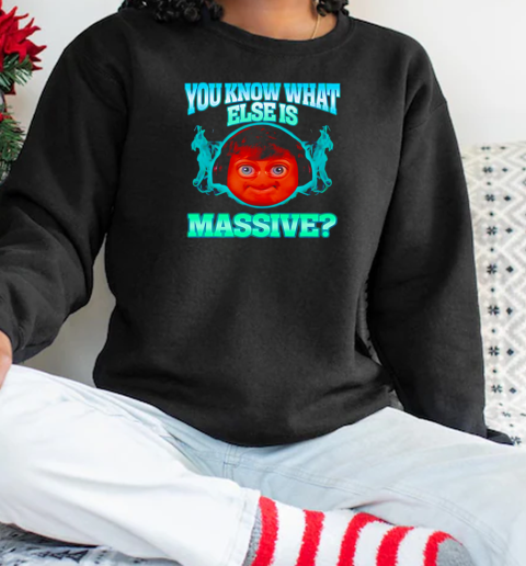 You Know What Else Is Massive funny T-Shirt Unisex Sweatshirt