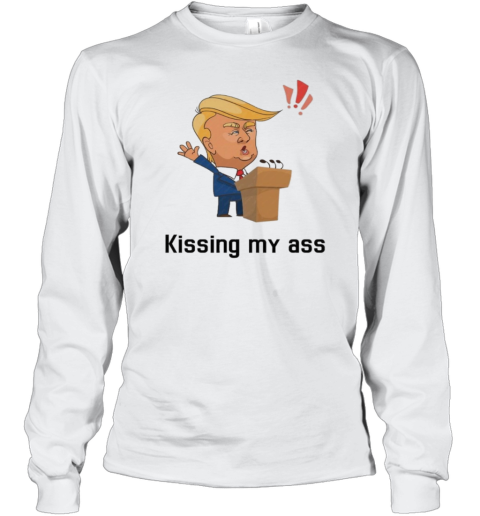 2025 Donald Trump Kissing My Ass Saying Negotiate Tariffs T-Shirt Long Sleeved T-shirt