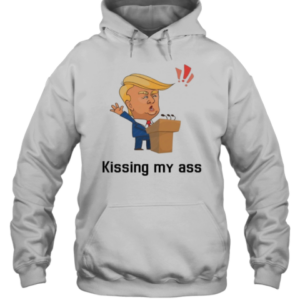 2025 Donald Trump Kissing My Ass Saying Negotiate Tariffs T-Shirt Unisex Hoodie