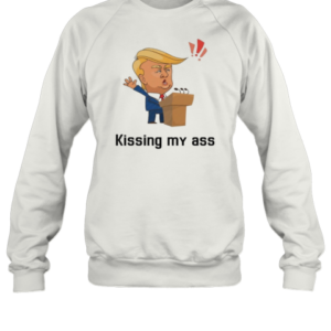 2025 Donald Trump Kissing My Ass Saying Negotiate Tariffs T-Shirt Unisex Sweatshirt