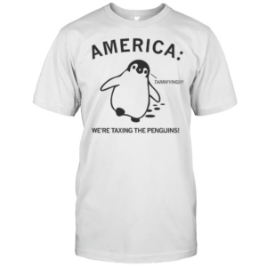 America We'Re Taxing The Penguins Terrifying T-Shirt