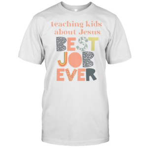 Awesome Teaching About Jesus Best Job Ever T-Shirt