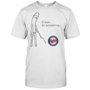C'Mon Do Something Minnesota Twins T-Shirt