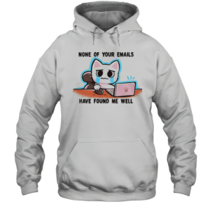 Crying Cat Says None Of Your Emails Have Found Me Well T-Shirt Unisex Hoodie
