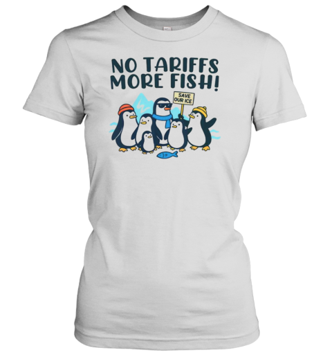 Cute Tariffs On Penguins Memes No Tariffs More Fish T-Shirt Classic Women's T-shirt