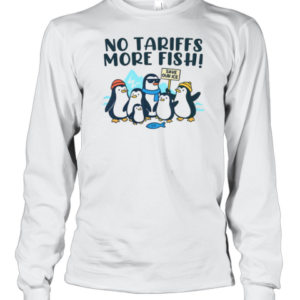 Cute Tariffs On Penguins Memes No Tariffs More Fish T-Shirt Long Sleeved T-shirt