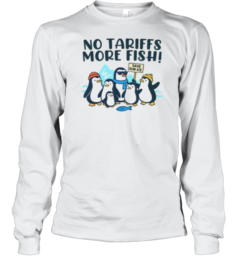 Cute Tariffs On Penguins Memes No Tariffs More Fish T-Shirt Long Sleeved T-shirt
