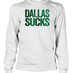 Dallas Sucks T-Shirt Long Sleeved T-shirt