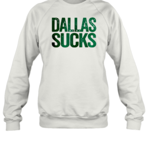 Dallas Sucks T-Shirt Unisex Sweatshirt