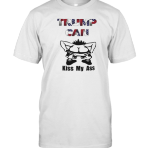 Donald Trump Can Kiss My Ass 2025 T-Shirt