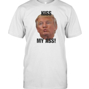 Donald Trump Kiss My Ass T-Shirt