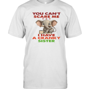 Elephant You Can'T Scare Me I Have Cranky Sister T-Shirt