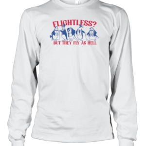 Flightless Fly As Hell T-Shirt Long Sleeved T-shirt 