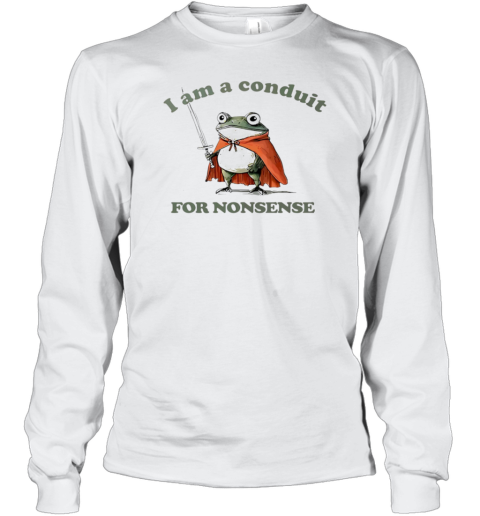 Frog I Am A Conduit For Nonsense T-Shirt Long Sleeved T-shirt