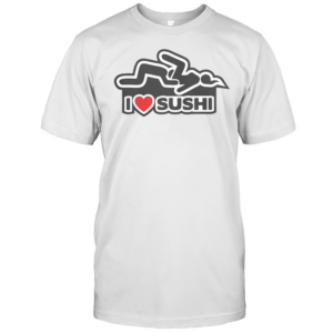 Funny I Love Sushi Adult Humor T-Shirt