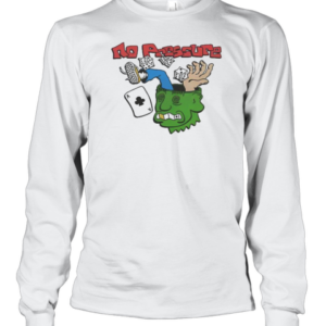 Funny No Pressure T-Shirt Long Sleeved T-shirt