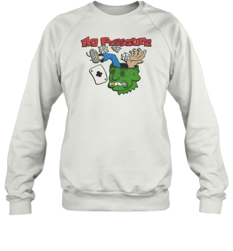 Funny No Pressure T-Shirt Unisex Sweatshirt