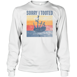 Funny Sorry I Tooted Bagpipe Player Bagpipes T-Shirt Long Sleeved T-shirt