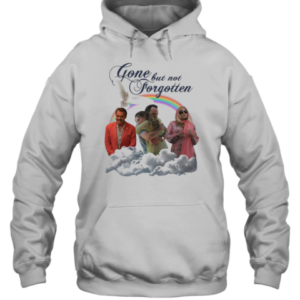 Gone But Not Forgotten T-Shirt Unisex Hoodie