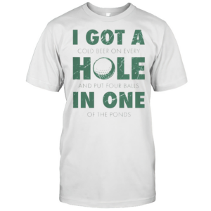 Good I Got A Hole In One Golf Quote Golfing T-Shirt