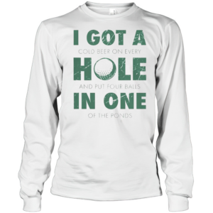 Good I Got A Hole In One Golf Quote Golfing T-Shirt Long Sleeved T-shirt 