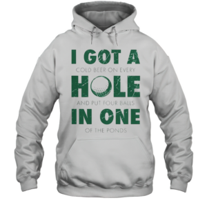 Good I Got A Hole In One Golf Quote Golfing T-Shirt Unisex Hoodie