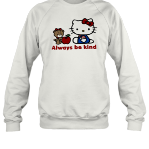 Hello Kitty Always Be Kind T-Shirt Unisex Sweatshirt