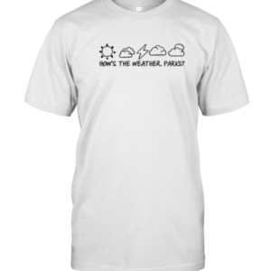How'S The Weather Parks T-Shirt