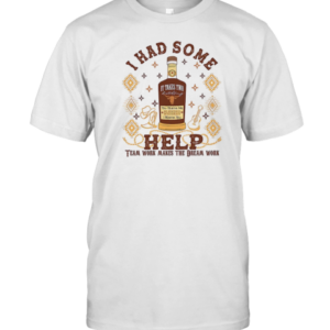 I Had Some Help Team Work Makes The Dreams Work T-Shirt